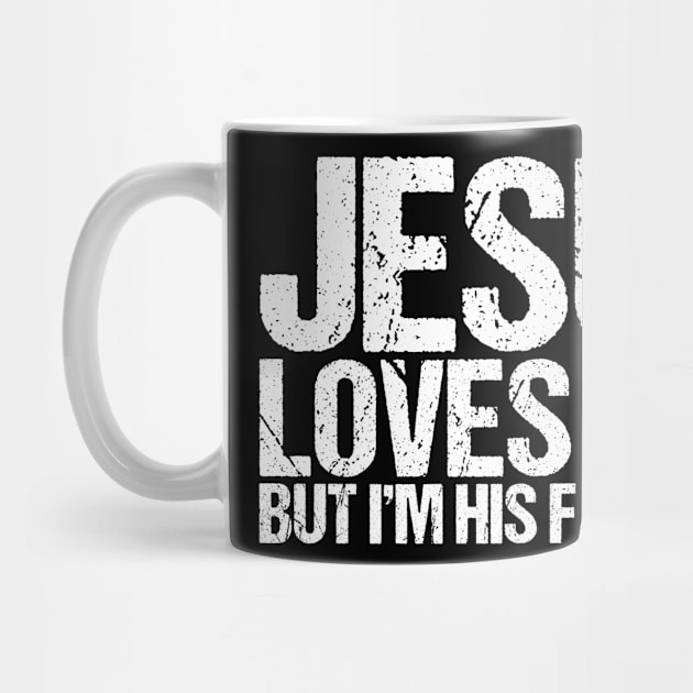 Jesus Loves You But I'm His Favorite by shirtsbase